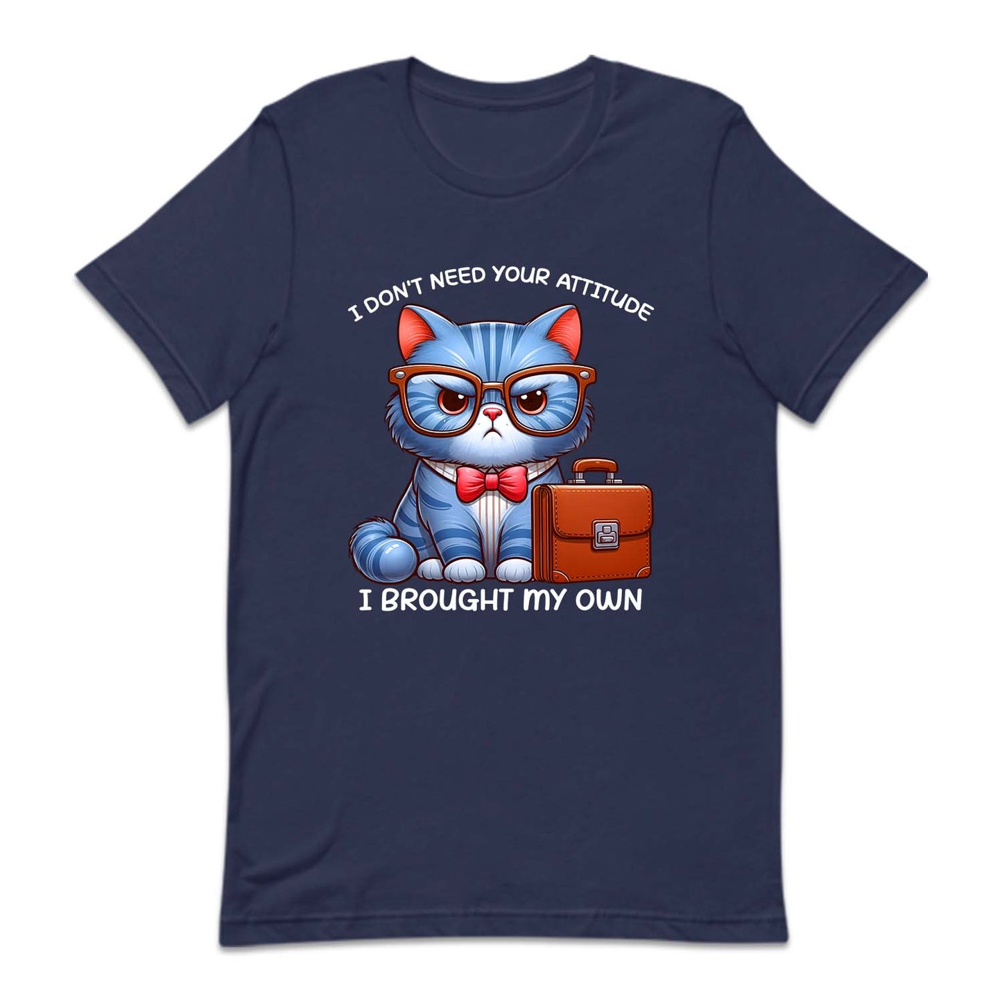 I Don't Need Your Attitude I Brought My Own Sarcastic Cat | PRODUCT CODE: FNYIDMEATE