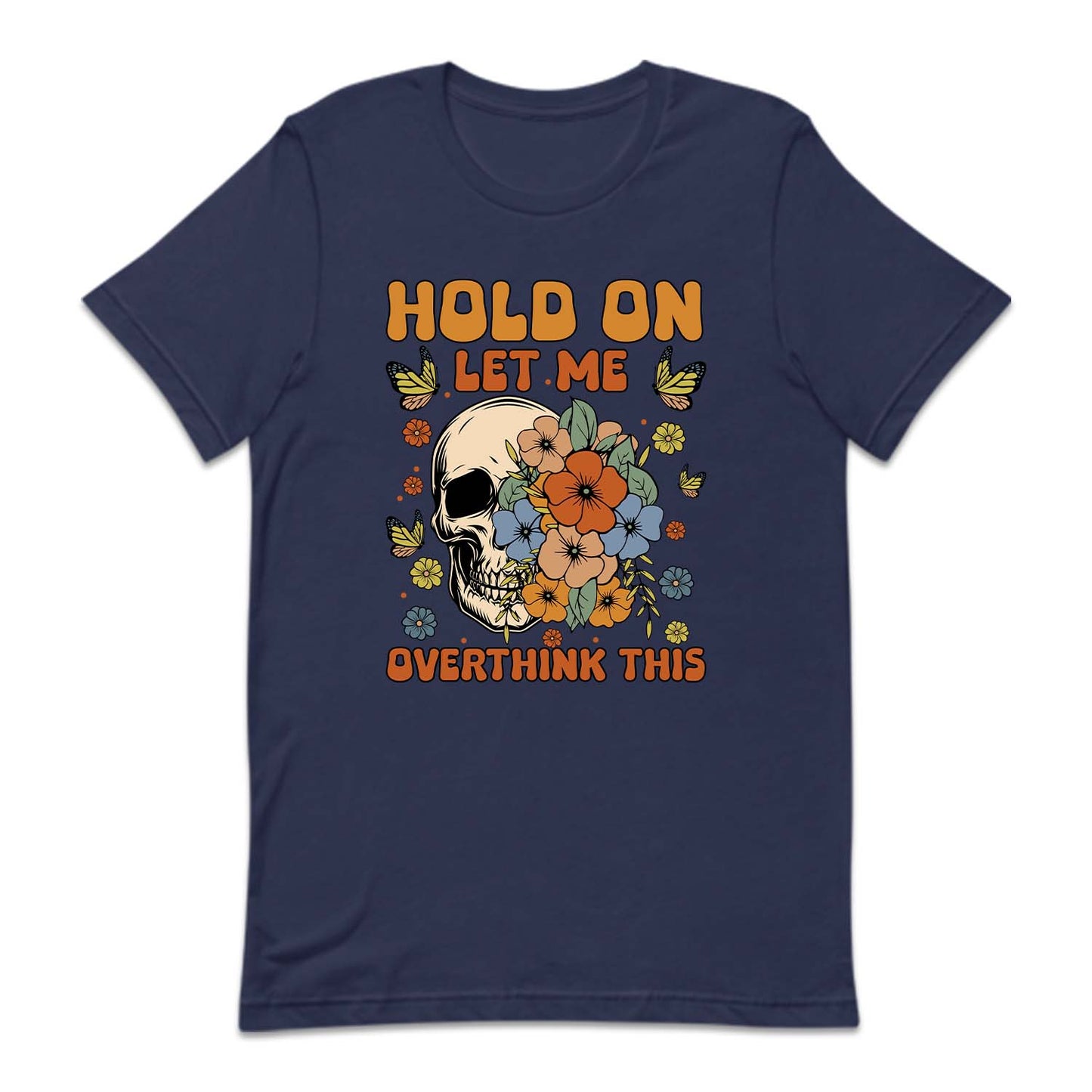 Hold On Let Me Overthinking This Funny Quote | PRODUCT CODE: HLDNLMOVTH
