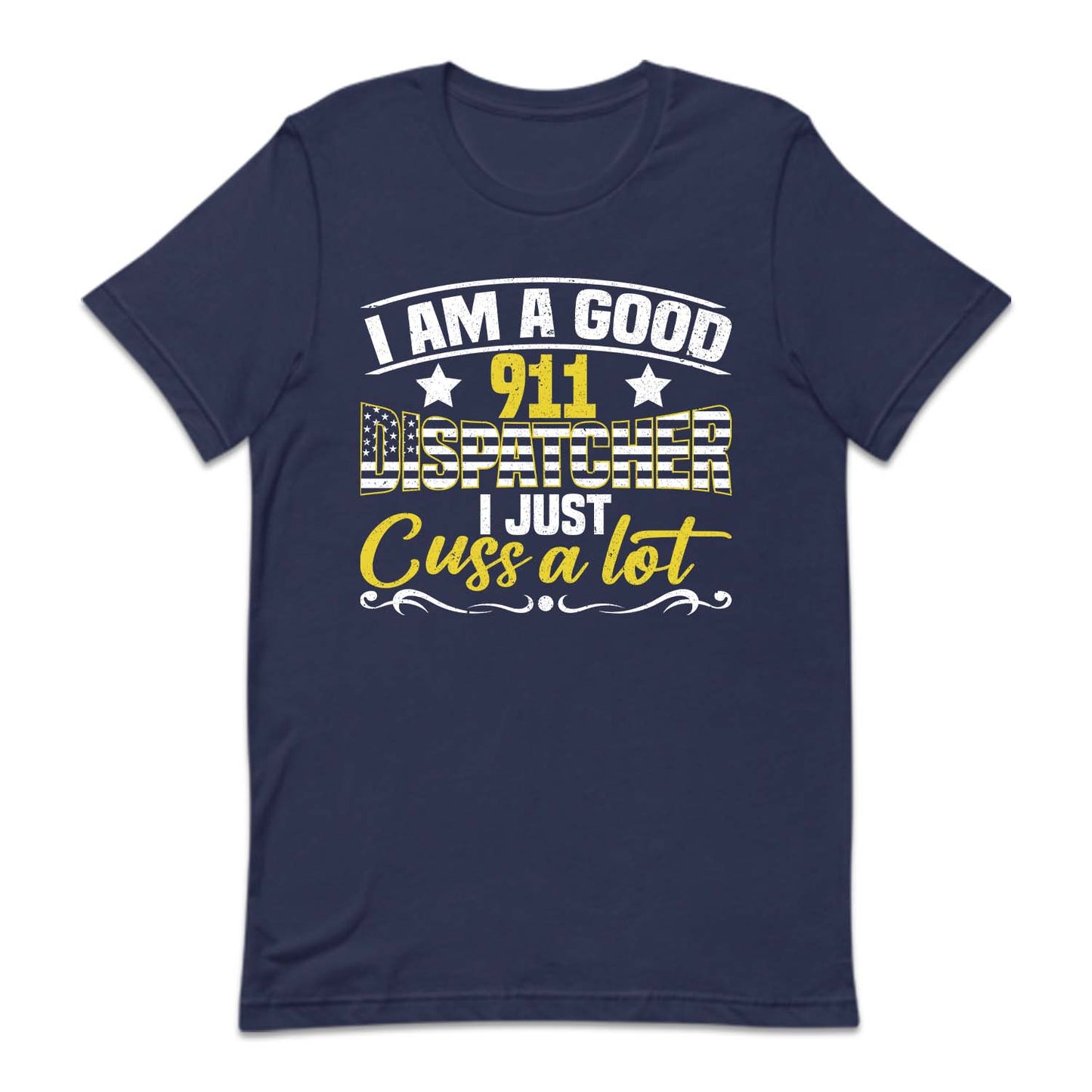 I'm A Good 911 Dispatcher I Just Cuss A Lot | PRODUCT CODE: NOEKDPTHRE