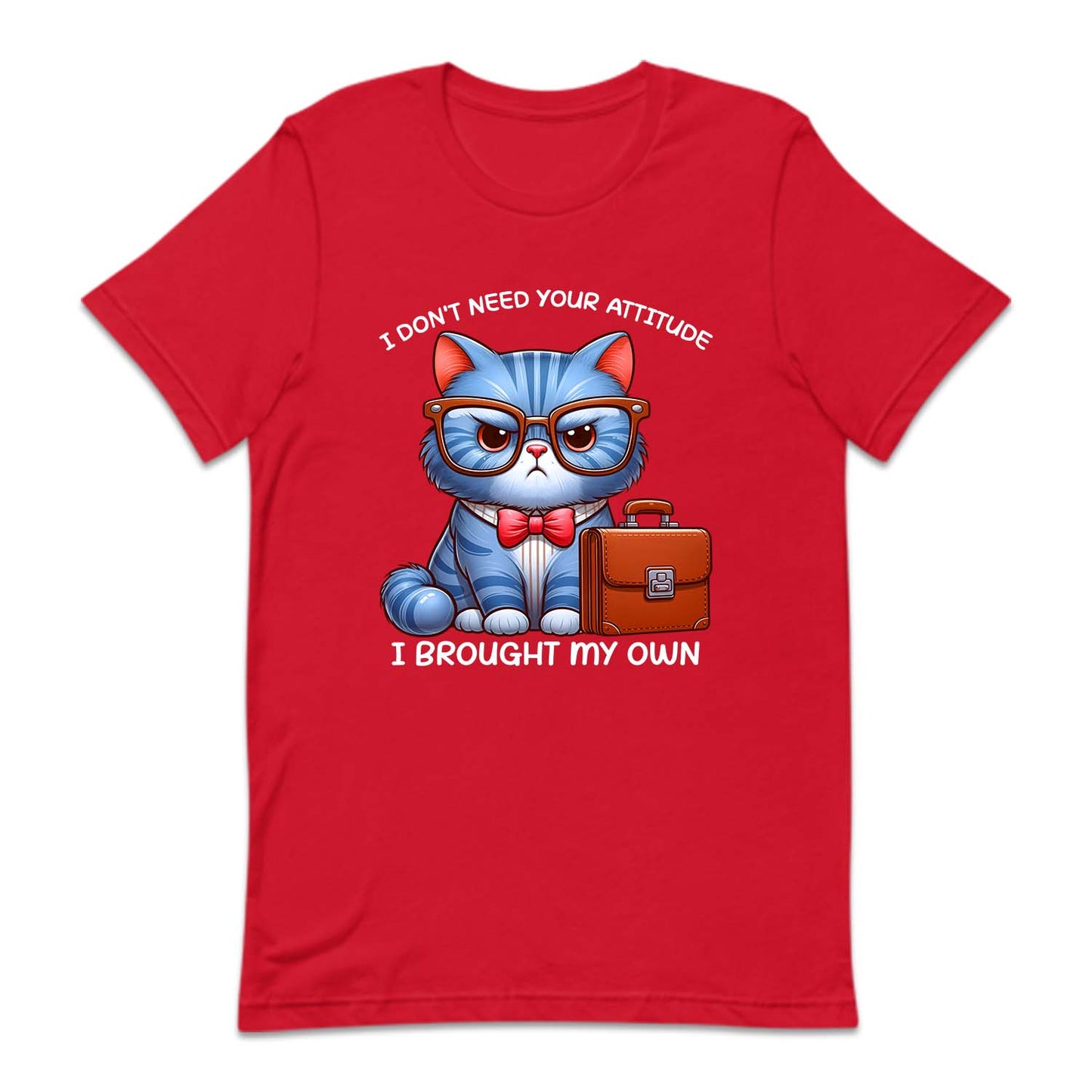 I Don't Need Your Attitude I Brought My Own Sarcastic Cat | PRODUCT CODE: FNYIDMEATE