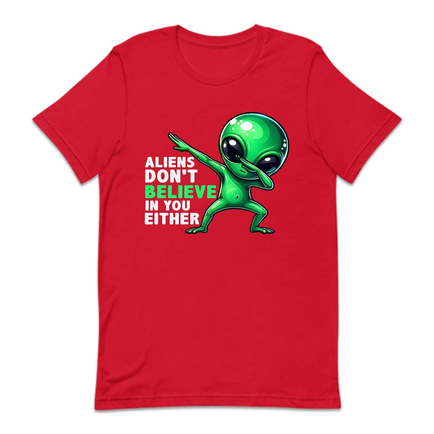 Aliens Don't Believe In You Either Dabbing Alien | PRODUCT CODE: ALNDOBLED