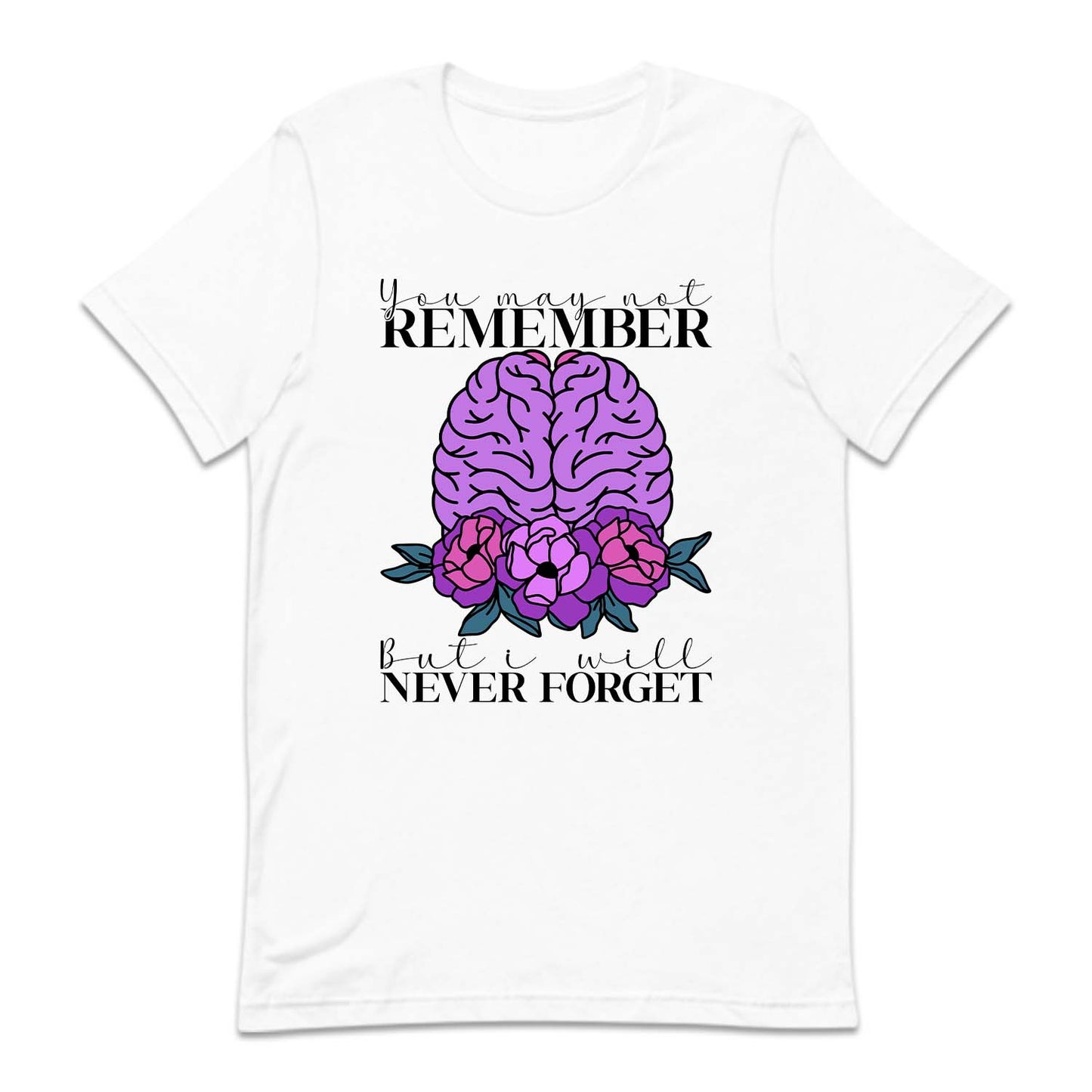 You May Not Remember But I'll Never Forget Alzheimer Awareness | PRODUCT CODE: AZMEWRNSY